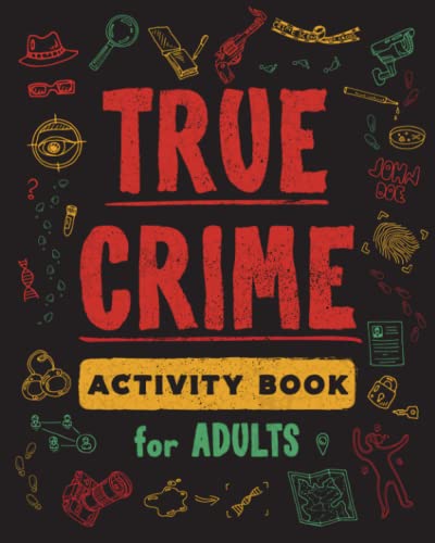True Crime Activity Book for Adults: Over 100 Activities To ...